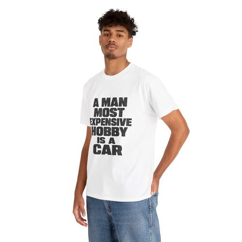 Car Enthusiast T‑Shirt – "A Man's Most Expensive Hobby Is A Car" Graphic Tee